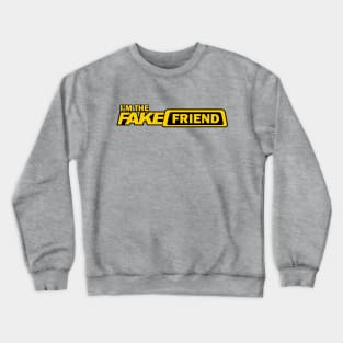 I'm The Fake Friend Crewneck Sweatshirt